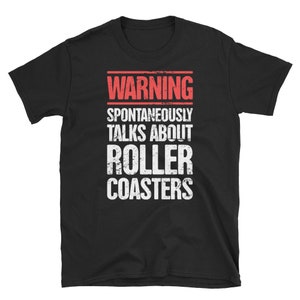 Funny Roller Coaster T-Shirt (Unisex) / Theme Park & Thrill Ride Enthusiast Shirt - &quot;Warning&quot;