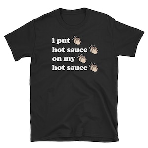 Funny Hot Sauce T-Shirt / Spicy Food & Hot Habanero Pepper Gift For Foodies (Unisex)
