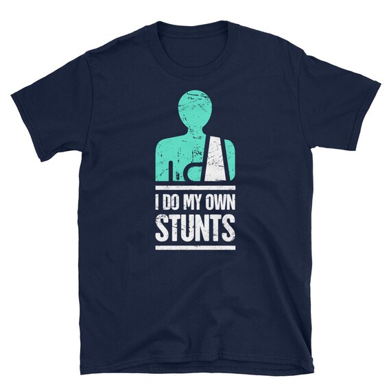 Broken Arm I Do All My Own Stunts Get Well Soon T Shirt Gift Broken Arm I Do All My Own Stunts Get Well Soon T Shirt Gift