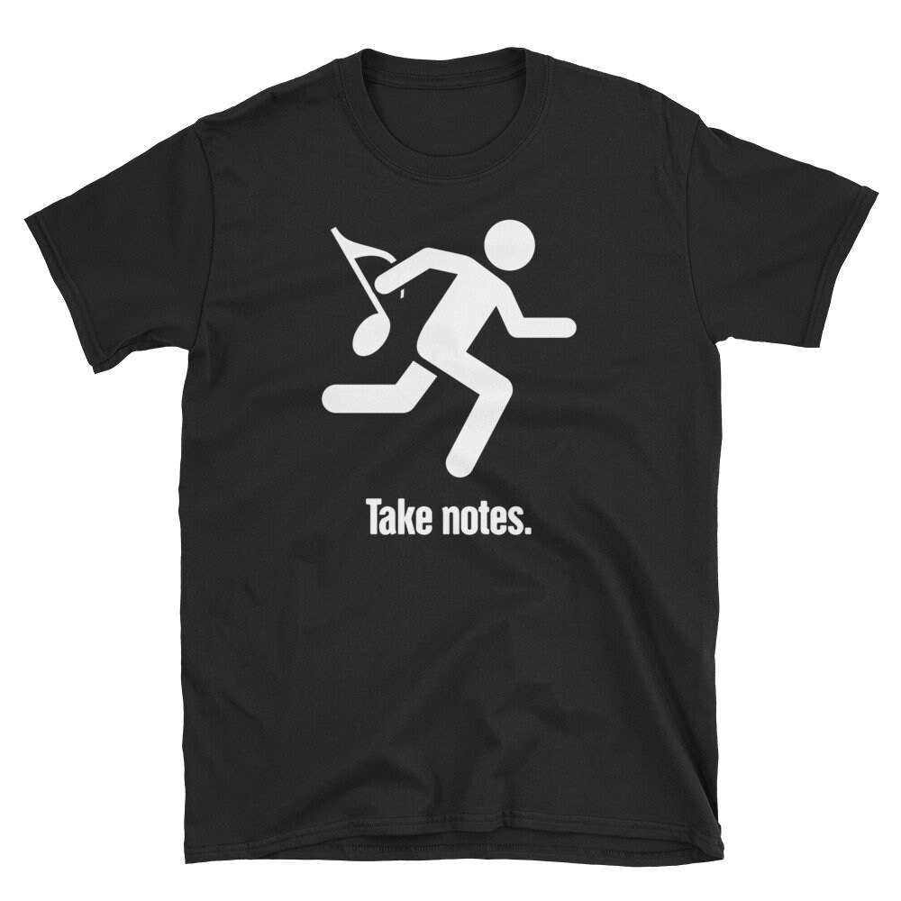 Funny Music Teacher T-Shirt / Choir & Marching Band Director Gift (Unisex) - "Take Notes"