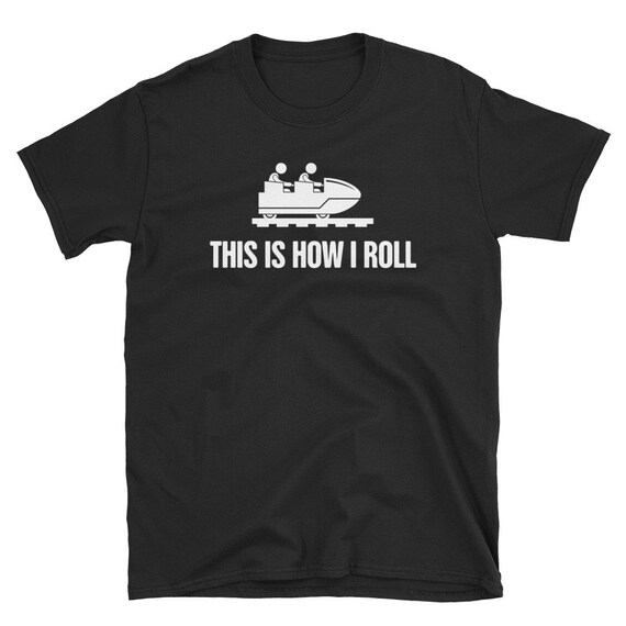 This Is How I Roll Roller Coaster Enthusiast Funny T-Shirt This Is How I Roll Roller Coaster Enthusiast Funny T-Shirt