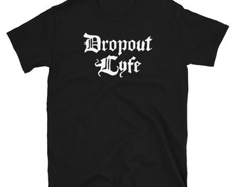 High School Dropout Shirt / Funny College Drop Out Gift (Unisex) – "Dropout Lyfe"