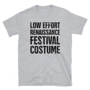 Renaissance Festival Costume T-Shirt / Funny Ren Faire Shirt (Unisex) - "Low Effort"