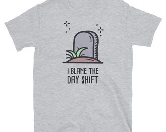 Graveyard Shift Shirt / Night Shirt Employee Gift (Unisex) – "Blame the Day Shift