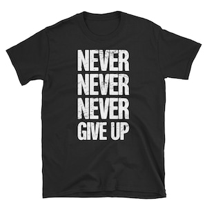 Inspirational T-Shirt (Unisex) / Churchill Quote & Battle of Britain History Gift - "Never Give Up"