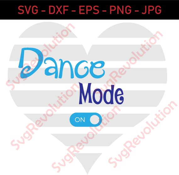 Dance Mode On Svg Cut Files Vinyl Vector Cameo Silhouette Etsy