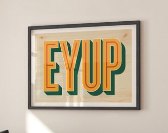 EY UP EYUP Northern Yorkshire Print - A5-A4-A3-A2-A1 - 50 X 70 / 40 X 50 - Hallway / Gallery Wall Art Poster - Unframed Canvas Print