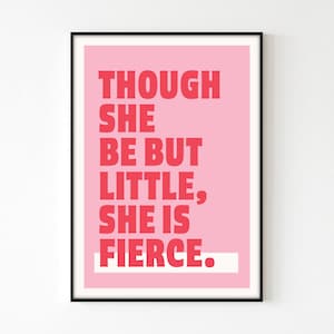 Though She Be But Little She Be Fierce - Quote Print -- A6-A5-A4-A3-A2-A1 --  Gallery Wall -- Unframed Canvas Wall Art Print