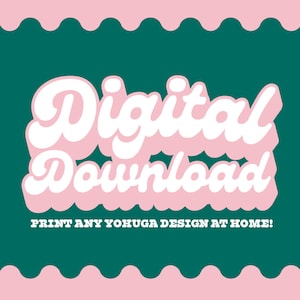 Digital Print File - Choose Any Yohuga Design to print at your convenience! Download Print at Home Printable Files