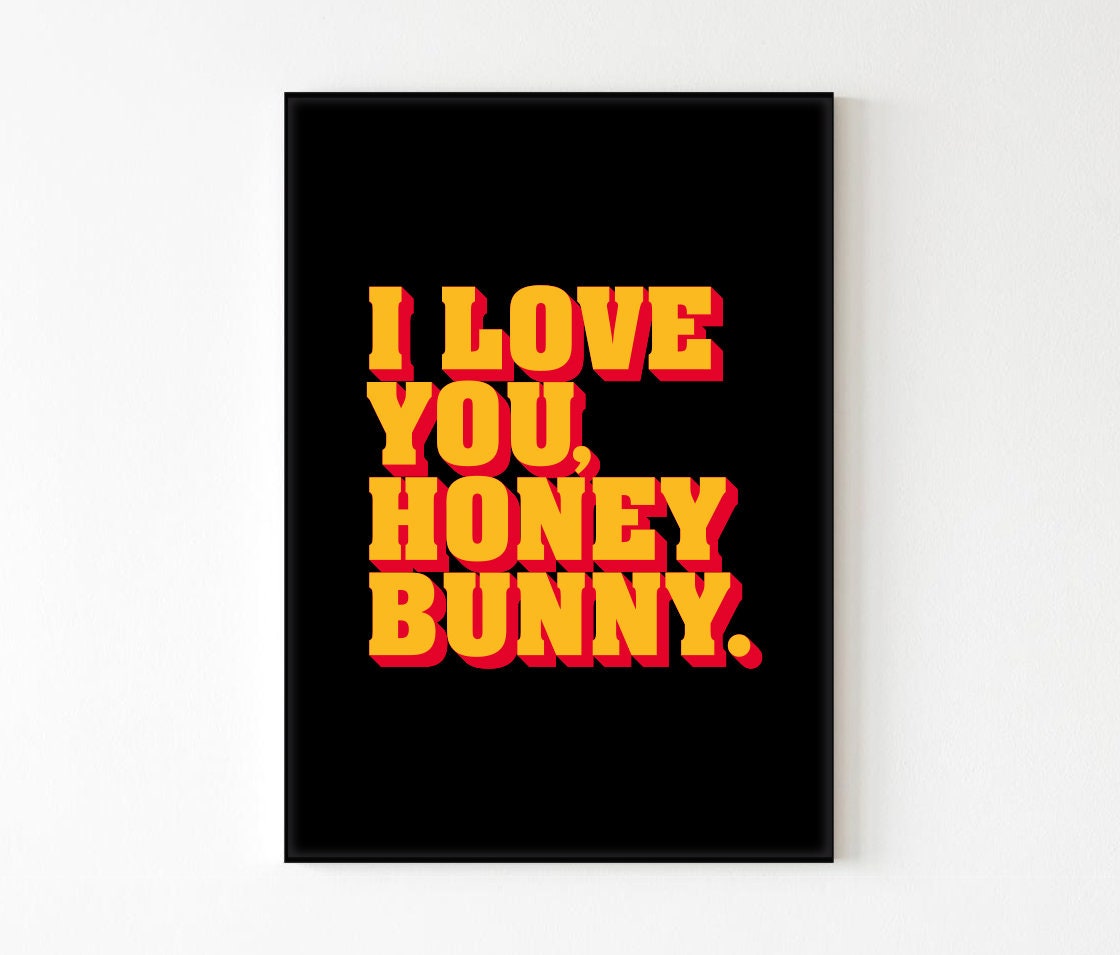 I Love You Honey Bunny Movie Quote Print A6-A5-A4-A3-A2-A1 Gallery Wall  Prints Unframed Canvas for Frame or Hanger 