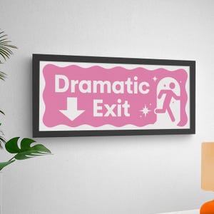 May include: A pink sign with a black frame that reads "Dramatic Exit" with a white arrow pointing down and a white stick figure running out of a doorway with stars around it.