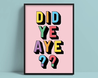 May include: A pink poster with the text "DID YE AYE??" in colorful, bold letters. The letters are outlined in black and have a 3D effect.