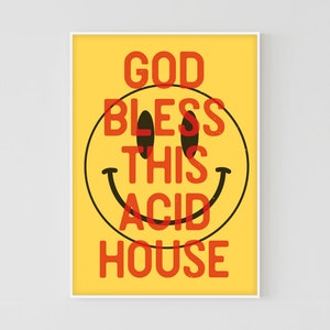May include: Yellow poster with a black smiley face and the text "GOD BLESS THIS ACID HOUSE" in red letters.