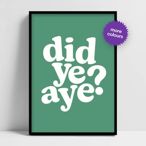 Did Ye Aye? Scottish Quote Glasgow Print - A6-A5-A4-A3-A2-A1 - Gallery Wall // Bedroom // Living Room -- Wall Art - Canvas for Poster Hanger