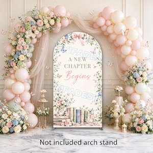 May include: An arched backdrop cover featuring a floral and book illustration with the text A NEW CHAPTER BEGINS. The design includes pastel flowers, butterflies, and a stack of vintage books. The backdrop is surrounded by a large balloon arch.