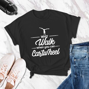 Gymnastics Shirt Why Walk Cartwheel Shirt Gymnast Shirt Gift For Gymnast Gymnast Funny Gymnastics Shirt