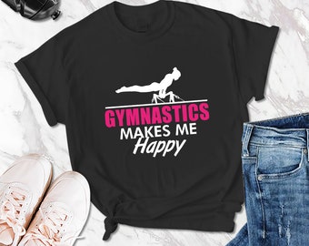 Girl Gymnastics Shirt Gymnastics Makes Me Happy Shirt Female Gymnast Shirt Gymnast Shirt Gift For Gymnast Funny Gymnastics Tee