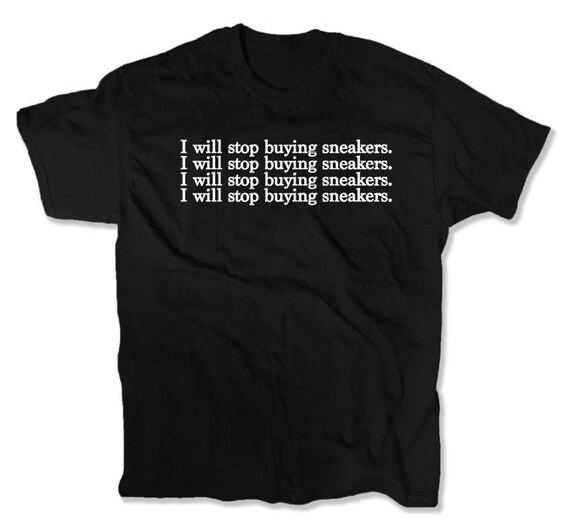 I Will Stop Buying Sneakers T-Shirt 