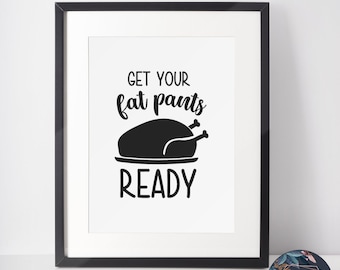 Get Your Fat Pants Ready Print | Home Print | Kitchen Print | Cooking Print | Funny Print