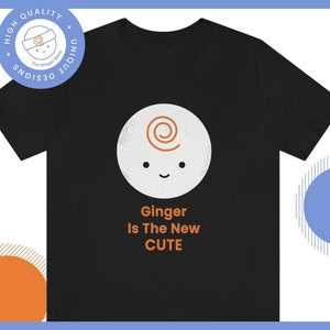 Ginger Is The New Cute T-Shirt | Red Hair Merch | Funny Tee for Redhead | Gift for Redhead or Ginger | Red Hair Pride