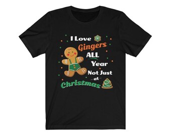 I Love Gingers All Year | Funny Shirt For Gingers | Dad Christmas Gift | Christmas T Shirt | Redhead Shirt | Ginger Christmas |