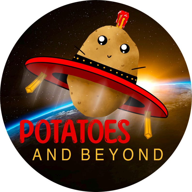 May include: A whimsical circular graphic features a potato in a red spaceship, set against a space and planet backdrop. The text "POTATOES AND BEYOND" is in red and gold. The potato has a smiling face.