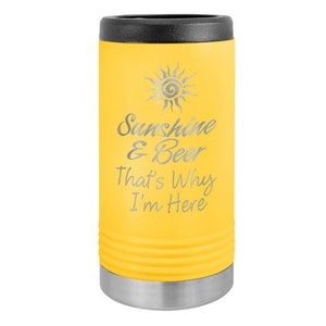 May include: Yellow stainless steel can cooler with a sun and the text "Sunshine & Beer That's Why I'm Here" engraved on the front.