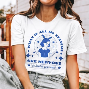 What if all my Systems Are Nervous Mental Health Awareness Nervous System Pots syndrome Emdr shirt social anxiety shirt Be kind to your Mind