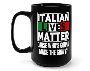 Italian Lives Matter Mug: Funny Italia Coffee Cup - 15oz