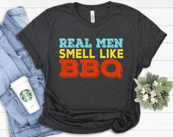 Real Men Smell Like BBQ Shirt: Grilling Gift for Dad