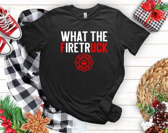 What the Firetruck Shirt: Firefighter Gift Tee, Sweatshirt, Hoodie