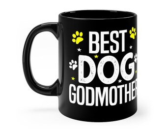 Best Dog Godmother Black mug 11oz,Dog Lover Gifts, funny mug mom, funny mug office, funny mug parenting