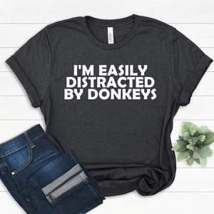 Donkey Shirt, Donkey Gifts, Easily Distracted By Donkeys Shirt, Mule Shirt, Pet Donkey Tee, Donkey Lover, Mens Womens Unisex Animal Lover