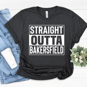 Bakersfield City Tee, Bakersfield  Shirt, Bakersfield Gifts, Straight Outta Bakersfield, Gift For Bakersfield California, Holiday Gifts Tees