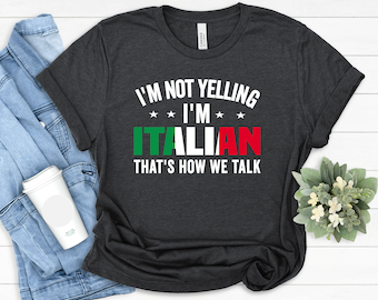 Funny Italian T-Shirt: I'm Not Yelling, Italy Flag Shirt