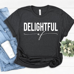 Delightful AF T-Shirt: Bella+Canvas Screen Printed Tee