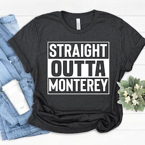 Monterey City Tee, Monterey  Shirt, Monterey Gifts, Monterey T Shirt, Straight Outta Monterey, Gift For Monterey California, Holiday Gifts