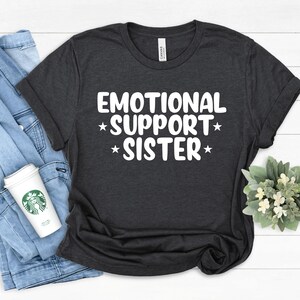 Best Sister Ever Shirt, Emotional Support Sister Shirt, Coworker Gifts, Work Bestie Shirt, Gift Exchange, Best Friend Gifts, Sisters T-shirt