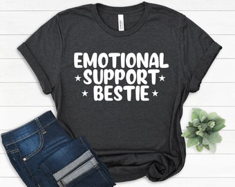 Emotional Support Bestie T-Shirt: Birthday Gifts Bella Canvas Screen Printed Tees