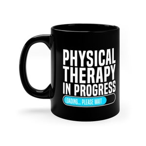 Physical Therapy In Progress Mug, Physical Therapy Coffee Mug, Physical Therapist Gift, PT Mug, PT Gift, Physical Therapist 11oz Black Mug