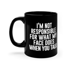 I&#39;m Not Responsible Mug Humor Saying Quote Mug,Sarcastic Coffee Mug,Smartass Mug,Funny Sarcasm Mug, Birthday Jokes mug, Memes 11oz Black Mug