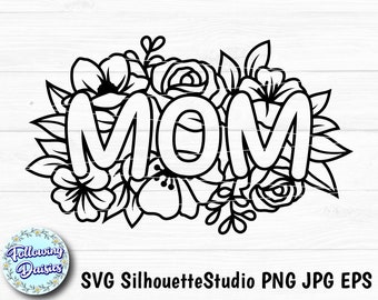 MOM SVG, Flowers, Love, Mothers day svg, Cricut Mothers day svg, Mothers day svg file, Mom svg files, Svg files for cricut and silhouette