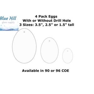 May include: White egg-shaped glass pieces with a hole at the top, available in three sizes: 3.5", 2.5", or 1.5" tall. The image includes text that says "4 Pack Eggs" and "With or Without Drill Hole". The product is available in 90 or 96 COE.