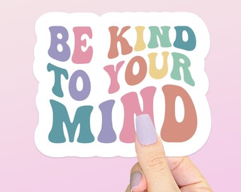 Be Kind to your mind vinyl sticker, Mental Health awareness stickers, Waterproof Stickers, Laptop Decal, Hydro flasks Sticker, Cute Stickers