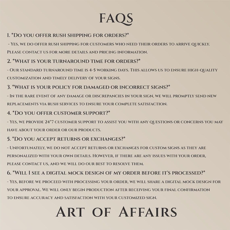 May include: A cream-colored document with the heading "FAQs" and the text "Art of Affairs" at the bottom. The document lists answers to frequently asked questions about ordering custom signs, including shipping, turnaround time, and returns.