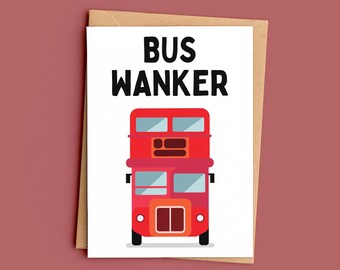 Bus Wanker Greeting Card, Funny Rude Bus Card, Cheeky British Humour Card