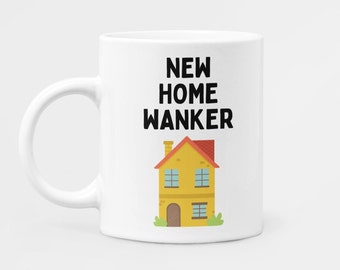 New Home Wanker Mug | Coffee Mug | Mug for Tea | 11oz Ceramic Mug | Funny Gift for Homeowner | Housewarming Gift