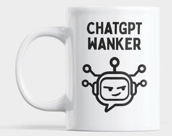 ChatGPT Wanker Mug | Funny Rude AI Coffee Cup | 11oz Ceramic Mug | Tech Geek Gift | Office Humour