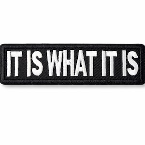 It Is What It Is Embroidered Patch – Funny Slogan, Iron On/Sew On