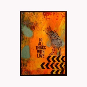 May include: A mixed media art piece with a textured orange background. A girl wearing a crown and a blue dress is walking on a black and white chevron pattern. The text "Do all things with love" is printed in black.